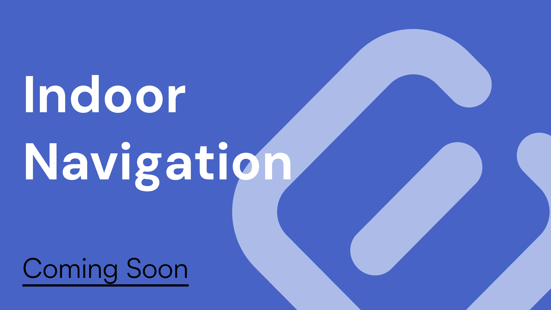 Coming Soon: Indoor Navigation