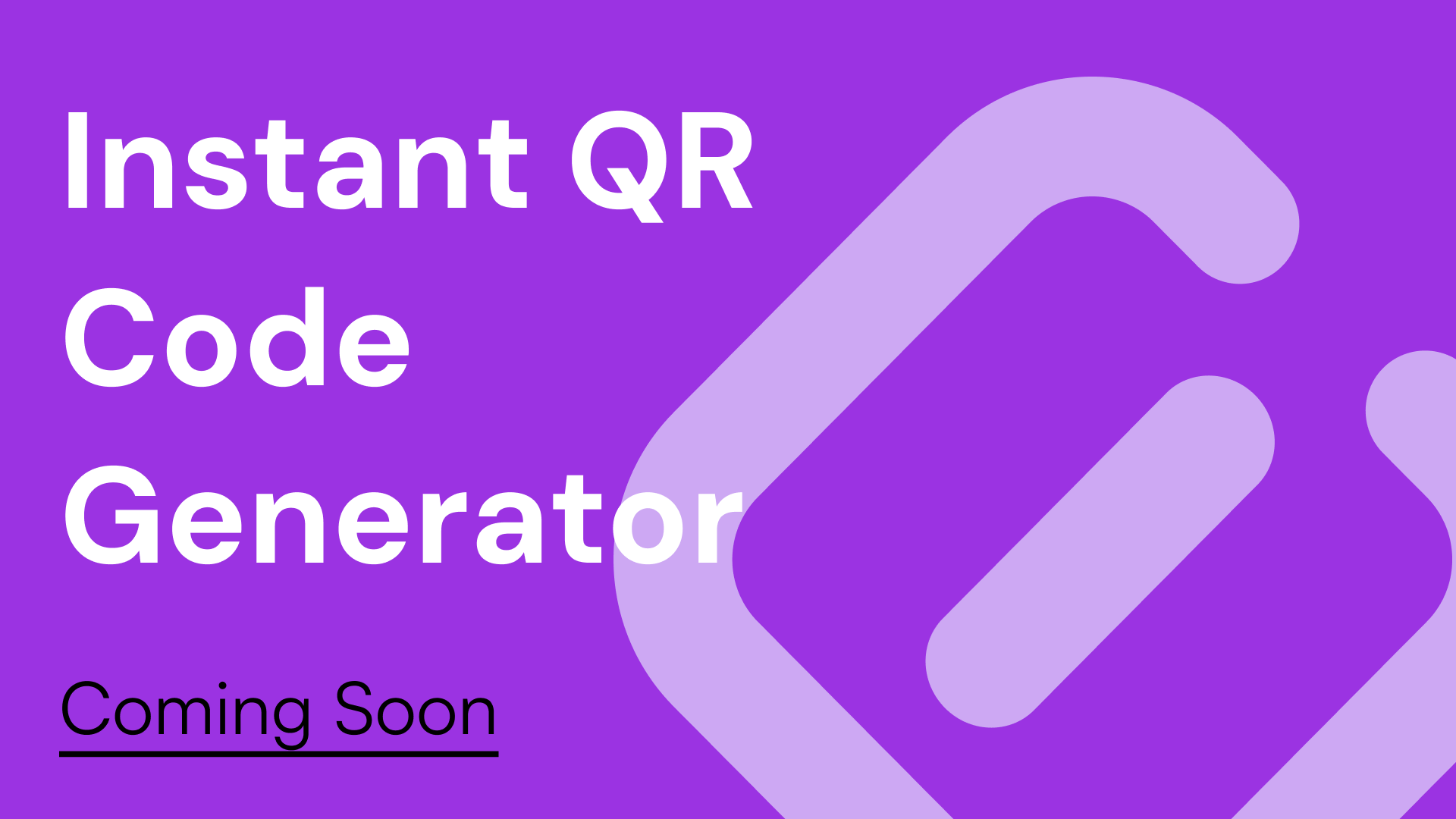 Coming Soon: Instant QR Code Generator